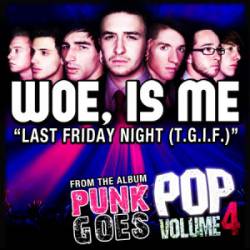 Woe, Is Me : Last Friday Night (T.G.I.F.)
